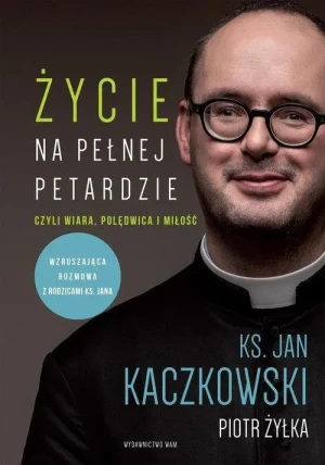 Życie na pełnej petardzie. Czyli wiara, polędwica i miłość. ks. Jan Kaczkowski