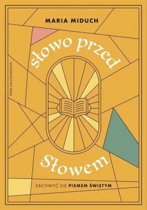 Słowo przed Słowem. Zachwyć się Pismem Świętym. Maria Elżbieta Miduch