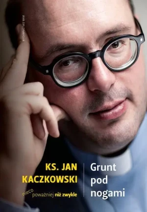 Grunt pod nogami. Ksiądz Jan Kaczkowski nieco poważniej niż zwykle. ks. Jan Kaczkowski