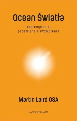 Ocean Światła. Kontemplacja, przemiana i wyzwolenie. Martin Laird