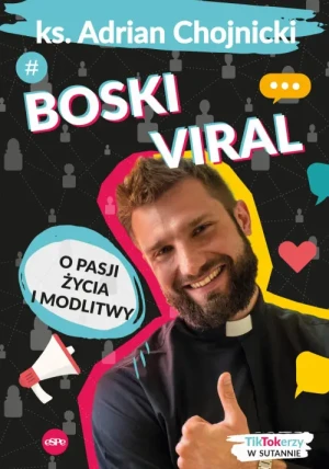 Boski viral. O pasji życia i modlitwy. ks. Adrian Chojnicki