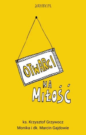 Otwarci na miłość. ks. Krzysztof Grzywocz