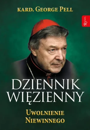 Dziennik Więzienny. Uwolnienie Niewinnego. Kard. George Pell