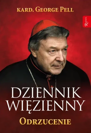 Dziennik Więzienny. Odrzucenie. Kard. George Pell