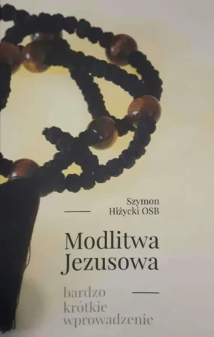 Modlitwa Jezusowa. bardzo krótkie wprowadzenie. Szymon Hiżycki OSB