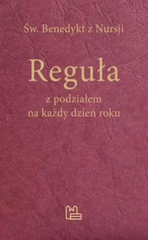 Reguła z podziałem na każdy dzień roku. Św. Benedykt z Nursji
