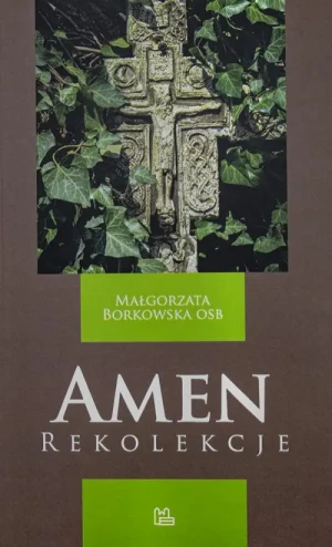 Amen. Rekolekcje. Małgorzata Borkowska OSB