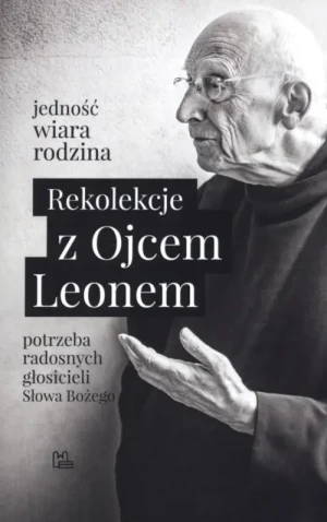 Rekolekcje z Ojcem Leonem. potrzeba radosnych głosicieli Słowa Bożego. o. Leon Knabit OSB