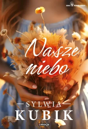Nasze niebo. Seria Powiślańska. Tom 3. Sylwia Kubik