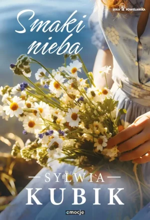 Smaki nieba. Seria Powiślańska. Tom 4. Sylwia Kubik