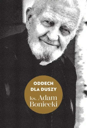 Oddech dla duszy. Adam Boniecki
