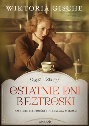 Ostatnie dni beztroski. Ambicje młodości i pierwsza miłość. Wiktoria Gische