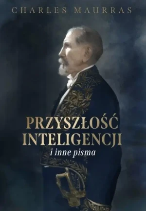 Przyszłość inteligencji i inne pisma. Charles Maurras
