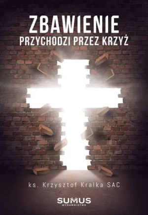 Zbawienie przychodzi przez krzyż. ks. Krzysztof Kralka SAC