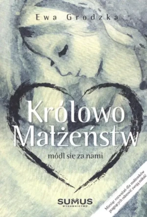 Królowo małżeństw módl się za nami. Ewa Grodzka