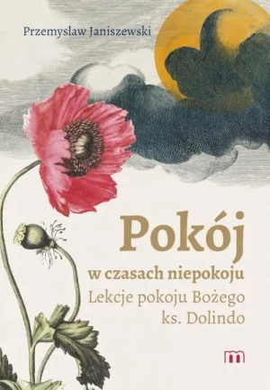 Pokój w czasach niepokoju. Lekcje pokoju Bożego ks. Dolindo. Przemysław Janiszewski