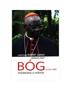 Bóg albo nic. Rozmowa o wierze. Kard. Robert Sarah