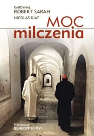 Moc milczenia. Przeciw Dyktaturze Hałasu. Kard. Robert Sarah