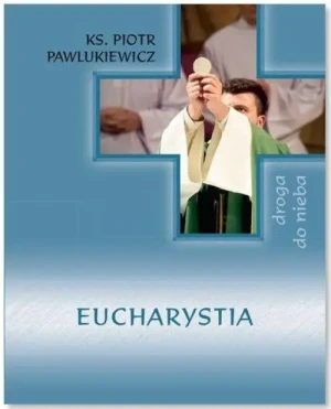 Eucharystia. ks. Piotr Pawlukiewicz