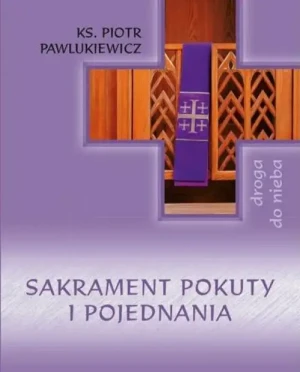 Sakrament Pokuty i Pojednania. ks. Piotr Pawlukiewicz