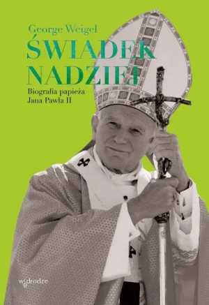 Świadek nadziei. Biografia papieża Jana Pawła II. George Weigel