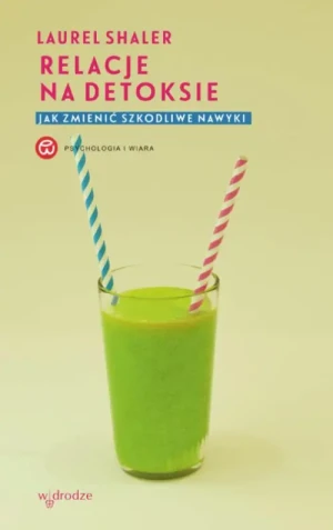 Relacje na detoksie. Jak zmienić szkodliwe nawyki. Laurel Shaler