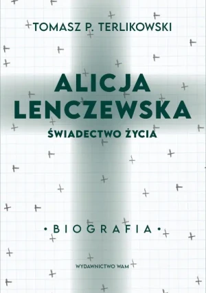 Alicja Lenczewska. Świadectwo życia. Tomasz P. Terlikowski