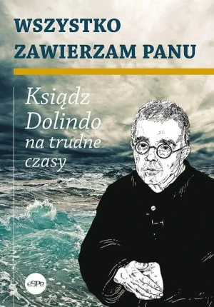 Wszystko zawierzam Panu wyd. II. Ksiądz Dolindo na trudne czasy. ks. Dolindo Ruotolo