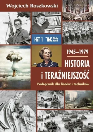 Historia i teraźniejszość (1945-1979 ). Podręcznik dla liceów i techników. Klasa 1. Wojciech Roszkowski