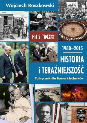 Historia i teraźniejszość (1980-2015). Podręcznik dla liceów i techników. Klasa 2. Wojciech Roszkowski