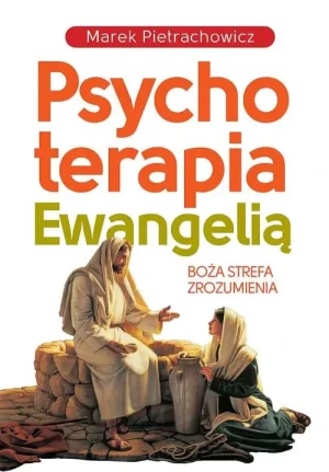 Psychoterapia Ewangelią . Boża strefa zrozumienia. Marek Pietrachowicz