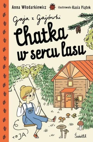 Chatka w sercu lasu. Gaja z Gajówki. Tom 1. Anna Włodarkiewicz