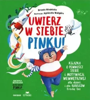Uwierz w siebie, Pinku!. Książka o pewności siebie i motywacji wewnętrznej dla dzieci i rodziców trochę też. Urszula Młodnicka