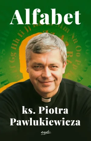 Alfabet ks. Piotra Pawlukiewicza. ks. Piotr Pawlukiewicz