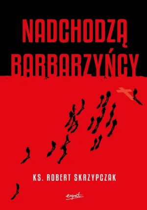 Nadchodzą barbarzyńcy. Katecheza Boga w wydarzeniach. ks. Robert Skrzypczak