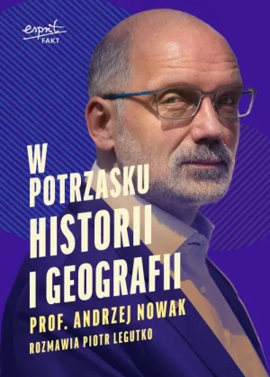 W potrzasku historii i geografii. Andrzej Nowak