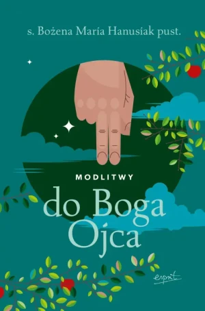 Modlitwy do Boga Ojca. s. Bożena Maria Hanusiak