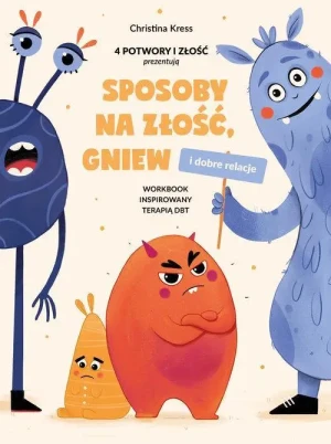 Sposoby na złość, gniew i dobre relacje. Workbook inspirowany terapią DBT. Christina Kress