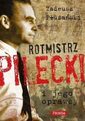 Rotmistrz Pilecki i jego oprawcy. Biografia. Tadeusz M. Płużański