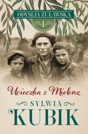 Odyseja Żuławska Tom 1 Ucieczka z Mielenz. Sylwia Kubik