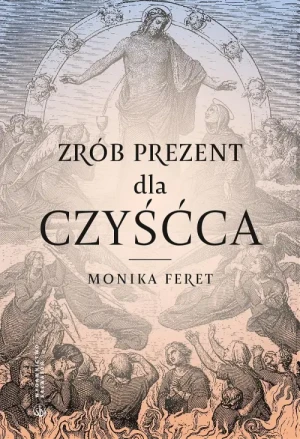 Zrób prezent dla czyśćca. Monika Feret