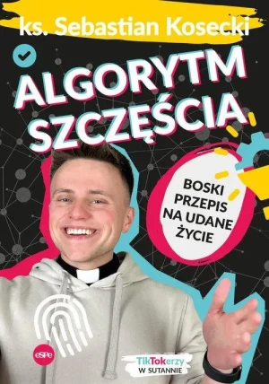 Algorytm szczęścia. Boski przepis na udane życie. ks. Sebastian Kosecki