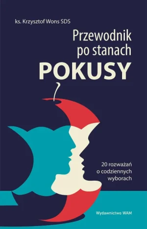Przewodnik po stanach pokusy. 20 rozważań o codziennych wyborach. ks. Krzysztof Wons SDS