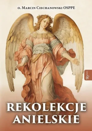 Rekolekcje Anielskie. o. Marcin Ciechanowski OSPPE