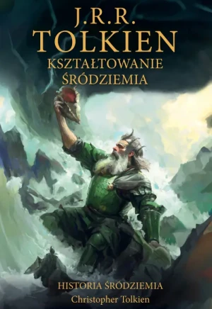 Kształtowanie Śródziemia.Historia Śródziemia t. 4. J.R.R. Tolkien