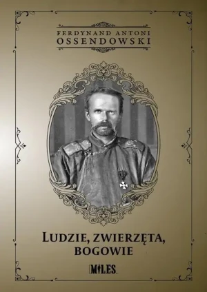 Ludzie, zwierzęta, bogowie. Ferdynand Antoni Ossendowski