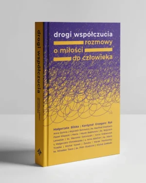 Drogi współczucia. Rozmowy o miłości do człowieka. Kardynał Grzegorz Ryś