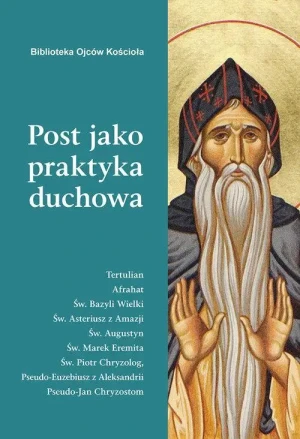 Post jako praktyka duchowa. Ojcowie Kościoła o poście. Leon Nieścior