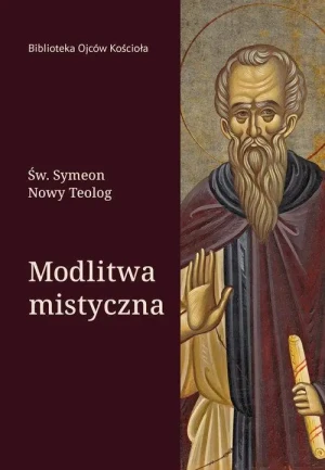 Modlitwa mistyczna. Teolog św. Symeon Nowy