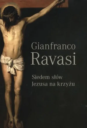 Siedem słów Jezusa na krzyżu. Gianfranco Ravasi